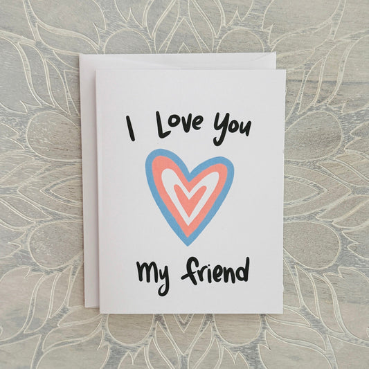 Transgender support greeting card- I Love You My Friend